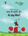 Kya maim choti hum? Er jeg lille?: Hindi-Danish (Dansk): Children's Picture Book (Bilingual Edition)