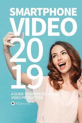 Jacob Lindborg, Simon Schwarz - Smartphone Video 2019: A guide to strategic mobile video production, Häftad