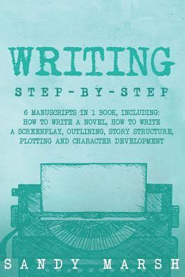 Sandy Marsh - Writing: Step-by-Step - 6 Manuscripts in 1 Book, Including: How to Write a Novel, How to Write a Screenplay, Outlining, Story S, Häftad. Tillgänglighet: Lägg i varukorg