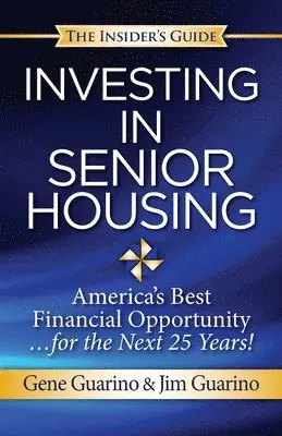 Jim Guarino, Gene Guarino - Insider's Guide to Investing in Senior Housing: "America's Best Financial Opportunity for the Next 25 Years!", Häftad. Tillgänglighet: Lägg i varukorg