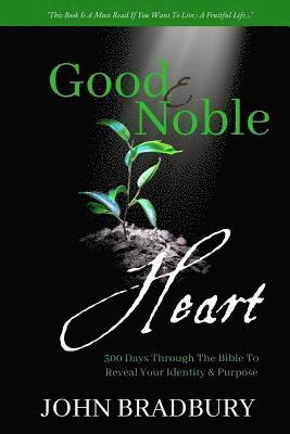 John Bradbury - Good & Noble Heart: 300 Days Through the Bible to Reveal Your Identity & Purpose, Häftad. Tillgänglighet: Lägg i varukorg