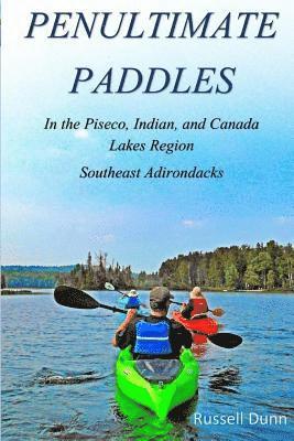 Russell Dunn - Penultimate Paddles: In the Piseco, Indian, and Canada Lakes Region: Southeast Adirondacks, Häftad. Tillgänglighet: Lägg i varukorg