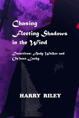 Harry Riley - Chasing Fleeting Shadows in the Wind, Häftad. Tillgänglighet: Lägg i varukorg