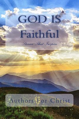 Authors for Christ, Cbm -. Christian Book Editing - God Is Faithful: Stories That Inspire, Häftad