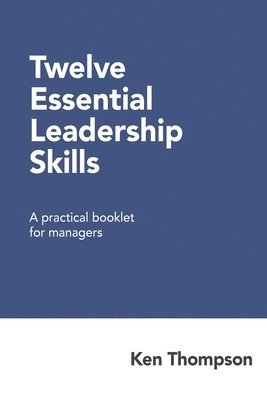 Ken Thompson - Twelve Essential Leadership Skills: A practical booklet for managers, Häftad. Tillgänglighet: Lägg i varukorg