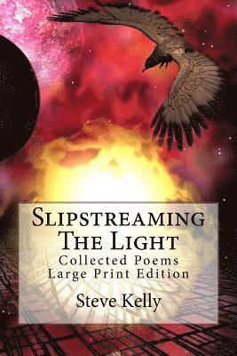 Steve Kelly - Slipstreaming The Light: Collected Poems - Large Print Edition, Häftad. Tillgänglighet: Lägg i varukorg
