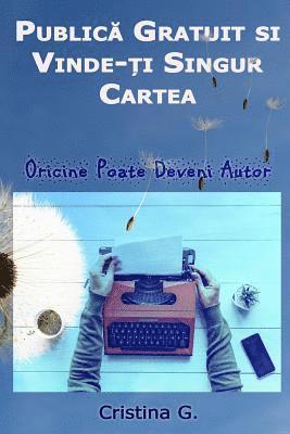 Cristina G - Publica Gratuit Si Vinde-Ti Singur Cartea: Oricine Poate Deveni Autor, Häftad. Tillgänglighet: Lägg i varukorg