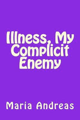 Maria Andreas - Illness, My Complicit Enemy, Häftad. Tillgänglighet: Lägg i varukorg