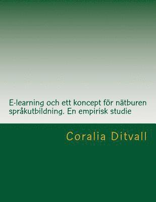 Coralia Ditvall - E-learning och ett koncept för nätburen språkutbildning. En empirisk studie, Häftad