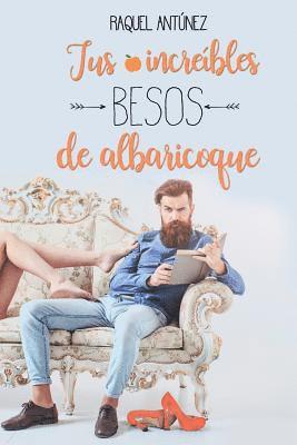 Raquel Antúnez - Tus increíbles besos de albaricoque, Häftad. Tillgänglighet: Lägg i varukorg