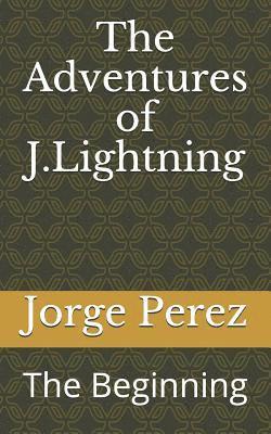 Jorge Perez - The Adventures of J.Lightning: The Beginning, Häftad. Tillgänglighet: Lägg i varukorg