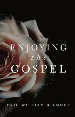 Eric Gilmour - Enjoying the Gospel, Häftad. Tillgänglighet: Lägg i varukorg