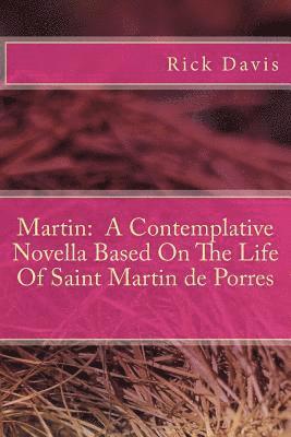 Rick Davis - Martin: A Contemplative Novella Based On The Life Of Saint Martin de Porres, Häftad. Tillgänglighet: Lägg i varukorg