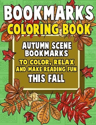Annie Clemens - Bookmarks Coloring Book: Autumn Scene Bookmarks to Color, Relax and Make Reading: 120 Fall Scene Bookmarks for Halloween & Thanksgiving - Color, Häftad