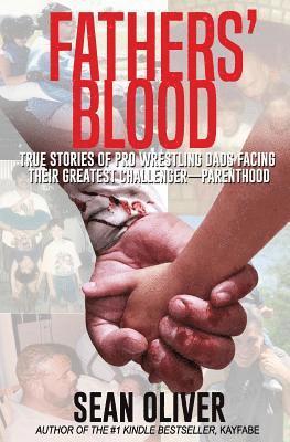 Sean Oliver - Fathers' Blood: True Stories of Pro Wrestling Dads Facing Their Greatest Challenger - Parenthood, Häftad