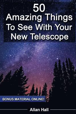 Allan Hall - 50 Amazing Things To See With Your New Telescope, Häftad. Tillgänglighet: Lägg i varukorg