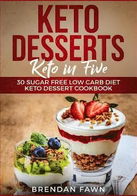 Brendan Fawn - Keto Desserts: Keto in Five: 30 Sugar Free Low Carb Diet Keto Dessert Cookbook, Häftad. Tillgänglighet: Lägg i varukorg