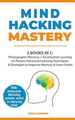 Steve Chambers - Mind Hacking Mastery: 2 Books in 1: Photographic Memory + Accelerated Learning on Proven Advanced Learning Techniques & Strategies to Improv, Häftad. Tillgänglighet: Lägg i varukorg