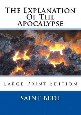 Saint Bede - The Explanation Of The Apocalypse: Large Print Edition, Häftad. Tillgänglighet: Lägg i varukorg