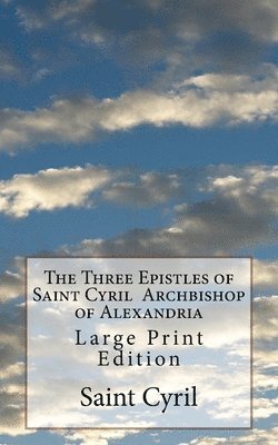 P. E. Pusey M. a., St Athanasius Press - The Three Epistles of Saint Cyril Archbishop of Alexandria: Large Print Edition, Häftad. Tillgänglighet: Lägg i varukorg