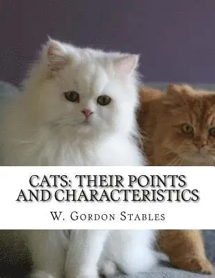 W. Gordon Stables - Cats: Their Points and Characteristics: with Curiosities of Cat Life and a Chapter on Feline Elements, Häftad. Tillgänglighet: Lägg i varukorg