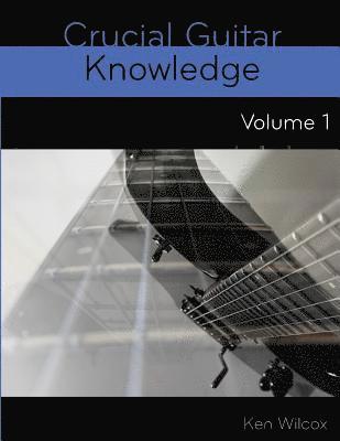 Ken Wilcox - Crucial Guitar Knowledge Volume 1, Häftad. Tillgänglighet: Lägg i varukorg