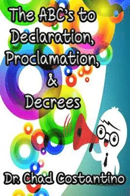 Chad Costantino, Gavriela Powers - The Abc's to Declaration, Proclamation, and Decrees, Häftad. Tillgänglighet: Lägg i varukorg