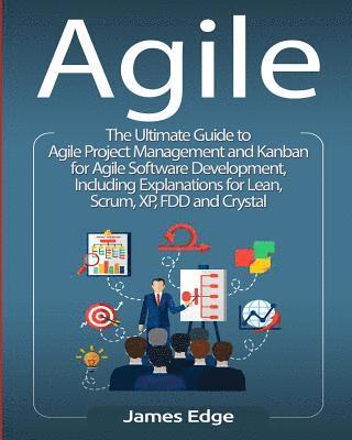 James Edge - Agile: The Ultimate Guide to Agile Project Management and Kanban for Agile Software Development, Including Explanations for L, Häftad. Tillgänglighet: Lägg i varukorg