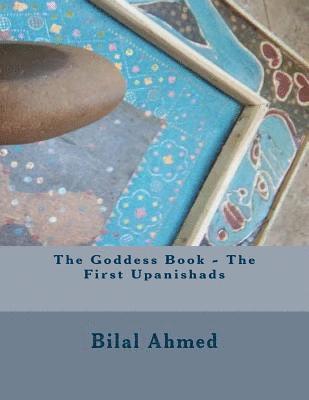 Bilal Ahmed - Goddess Book - The First Upanishads, Häftad. Tillgänglighet: Lägg i varukorg