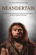 Neandertais: A Histria dos Humanos Extintos Contemporneos do Homo Sapiens na Europa