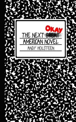 Andy Holsteen - The Next Okay American Novel, Häftad. Tillgänglighet: Lägg i varukorg