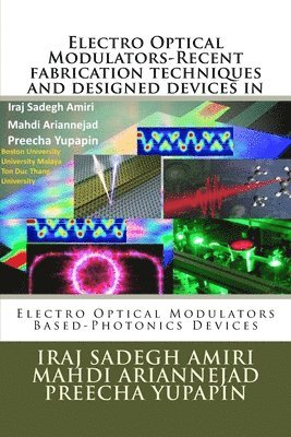 Mahdi Arinnejad, Preecha Yupapin - Electro Optical Modulators-Recent fabrication techniques and designed devices in: Electro Optical Modulators Based-Photonics Devices, Häftad. Tillgänglighet: Lägg i varukorg