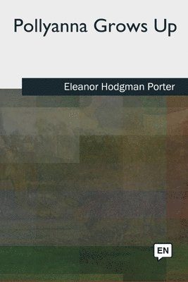 Eleanor Hodgman Porter - Pollyanna Grows Up, Häftad