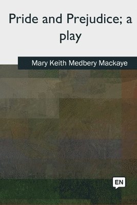 Mary Keith Medbery Mackaye - Pride and Prejudice, a play, Häftad. Tillgänglighet: Lägg i varukorg