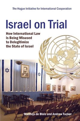Andrew Tucker, Matthijs de Blois - Israel on Trial: How International Law is being Misused to Delegitimize the State of Israel, Häftad