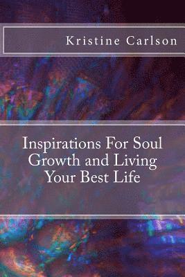 Kristine Carlson - Inspirations For Soul Growth and Living Your Best Life, Häftad