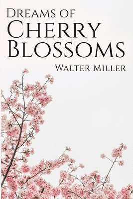 Walter Miller - Dreams of Cherry Blossoms, Häftad. Tillgänglighet: Lägg i varukorg