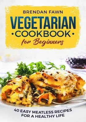 Brendan Fawn - Vegetarian Cookbook for Beginners: 40 Easy Meatless Recipes for a Healthy Life, Häftad. Tillgänglighet: Lägg i varukorg