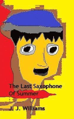 J. J. Williams - The Last Saxophone of Summer, Häftad. Tillgänglighet: Lägg i varukorg