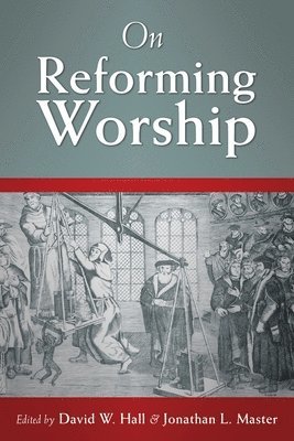 Jonathan L Master, David W Hall - On Reforming Worship, Häftad. Tillgänglighet: Lägg i varukorg