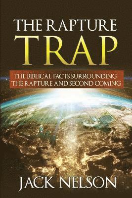 Jack Nelson - The Rapture Trap: The Biblical Facts Surrounding the Rapture and Second Coming, Häftad. Tillgänglighet: Lägg i varukorg