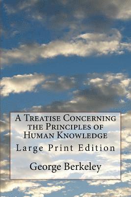 George Berkeley, Life Transformation Publishing - A Treatise Concerning the Principles of Human Knowledge: Large Print Edition, Häftad