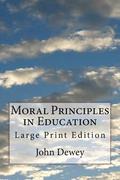 Moral Principles in Education: Large Print Edition