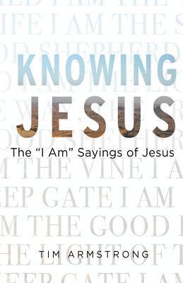 Tim Armstrong, Russ Sibert - Knowing Jesus: The I Am Sayings of Jesus, Häftad