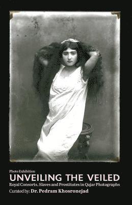 Pedram Khosronejad - Unveiling the Veiled: Royal Consorts, Slaves and Prostitutes in Qajar Photographs, Häftad. Tillgänglighet: Lägg i varukorg