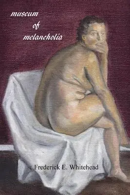 Frederick E. Whitehead - museum of melancholia, Häftad. Tillgänglighet: Lägg i varukorg