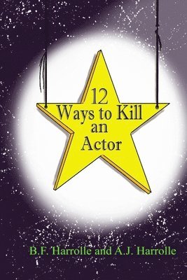 A. J. Harrolle, B. F. Harrolle - 12 Ways to Kill an Actor, Häftad. Tillgänglighet: Lägg i varukorg