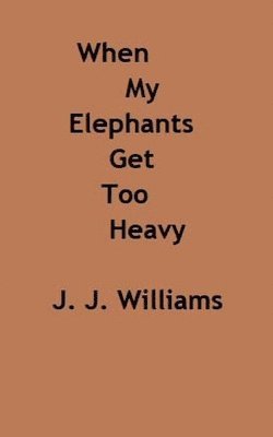J. J. Williams - When My Elephants Get Too Heavy, Häftad. Tillgänglighet: Lägg i varukorg