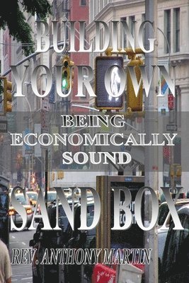 Anthony Martin - Building Your Own Sand Box: Being Economically Sound, Häftad. Tillgänglighet: Lägg i varukorg