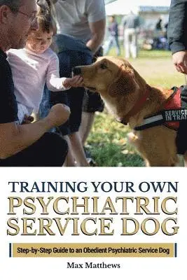 Max Matthews - Training Your Own Psychiatric Service Dog: Step By Step Guide To Training Your Own Psychiatric Service Dog, Häftad. Tillgänglighet: Lägg i varukorg